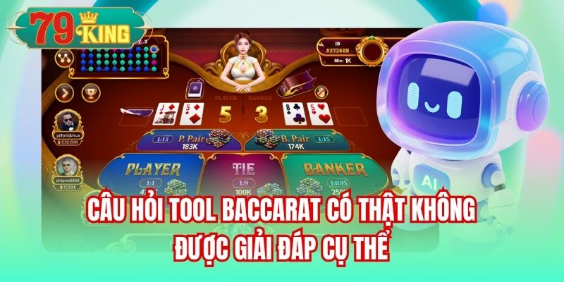 Câu hỏi tool Baccarat có thật không được giải đáp cụ thể