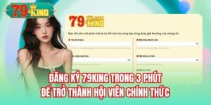 Read more about the article Đăng Ký 79King Trong 3 Phút Để Trở Thành Hội Viên Chính Thức