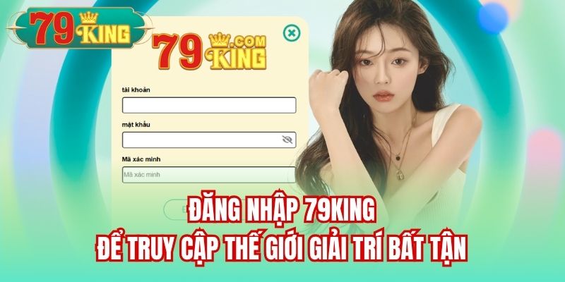 Đăng nhập 79King để truy cập thế giới giải trí bất tận