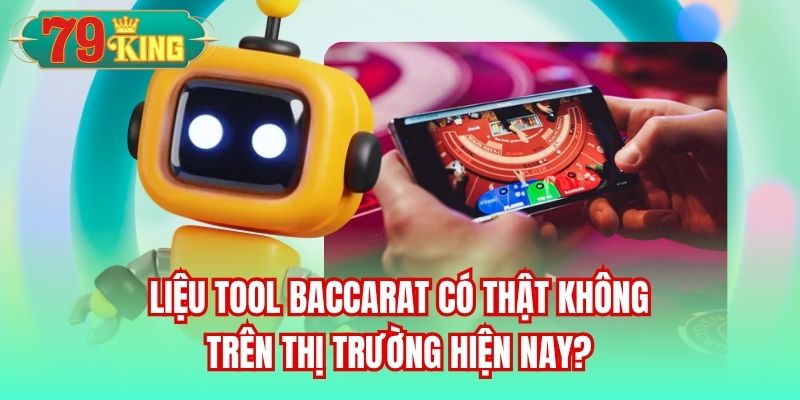Liệu tool Baccarat có thật không trên thị trường hiện nay?